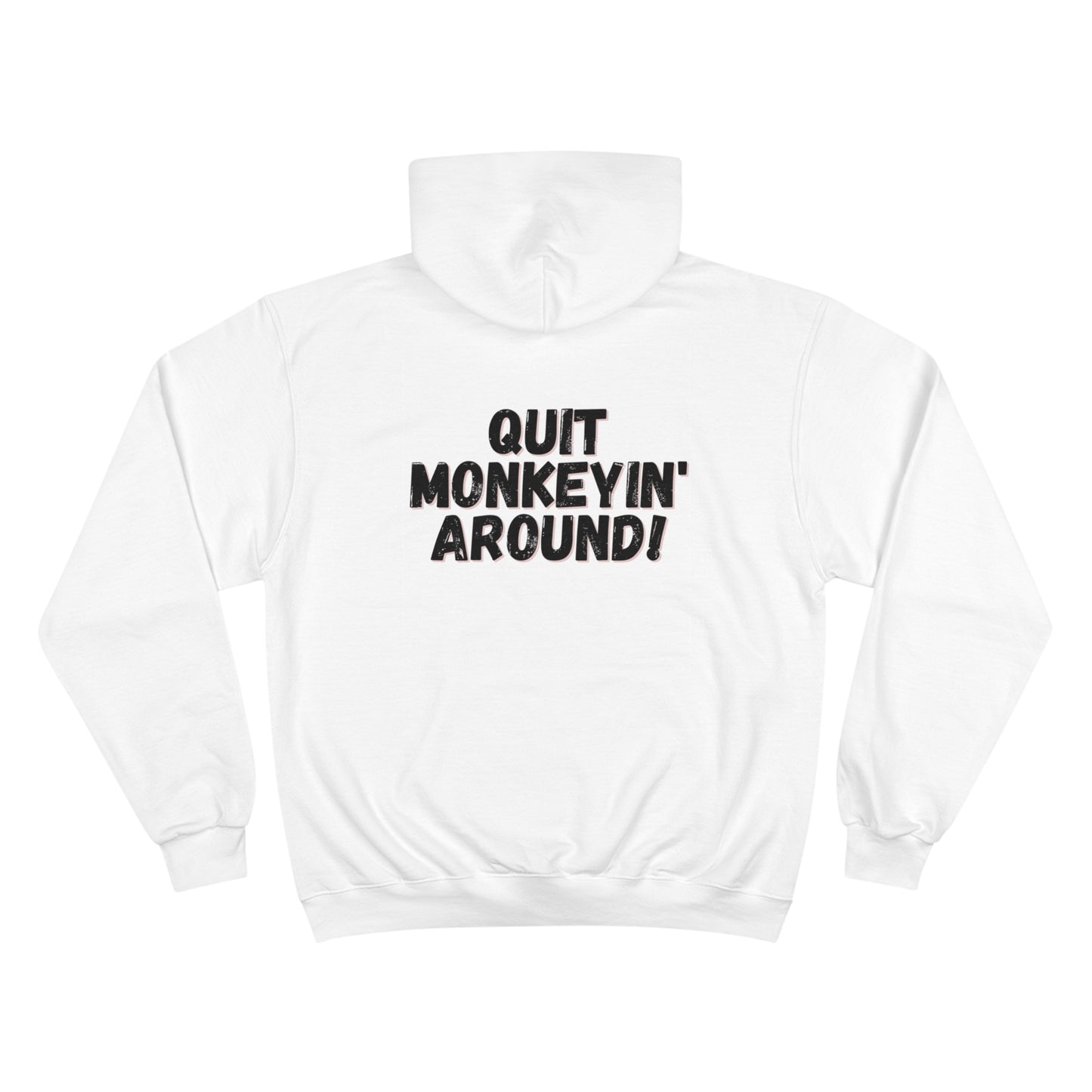 QUIT MONKEYIN' AROUND! - Champion Hoodie