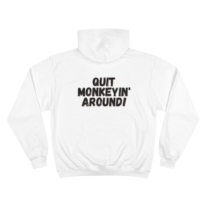 QUIT MONKEYIN' AROUND! - Champion Hoodie