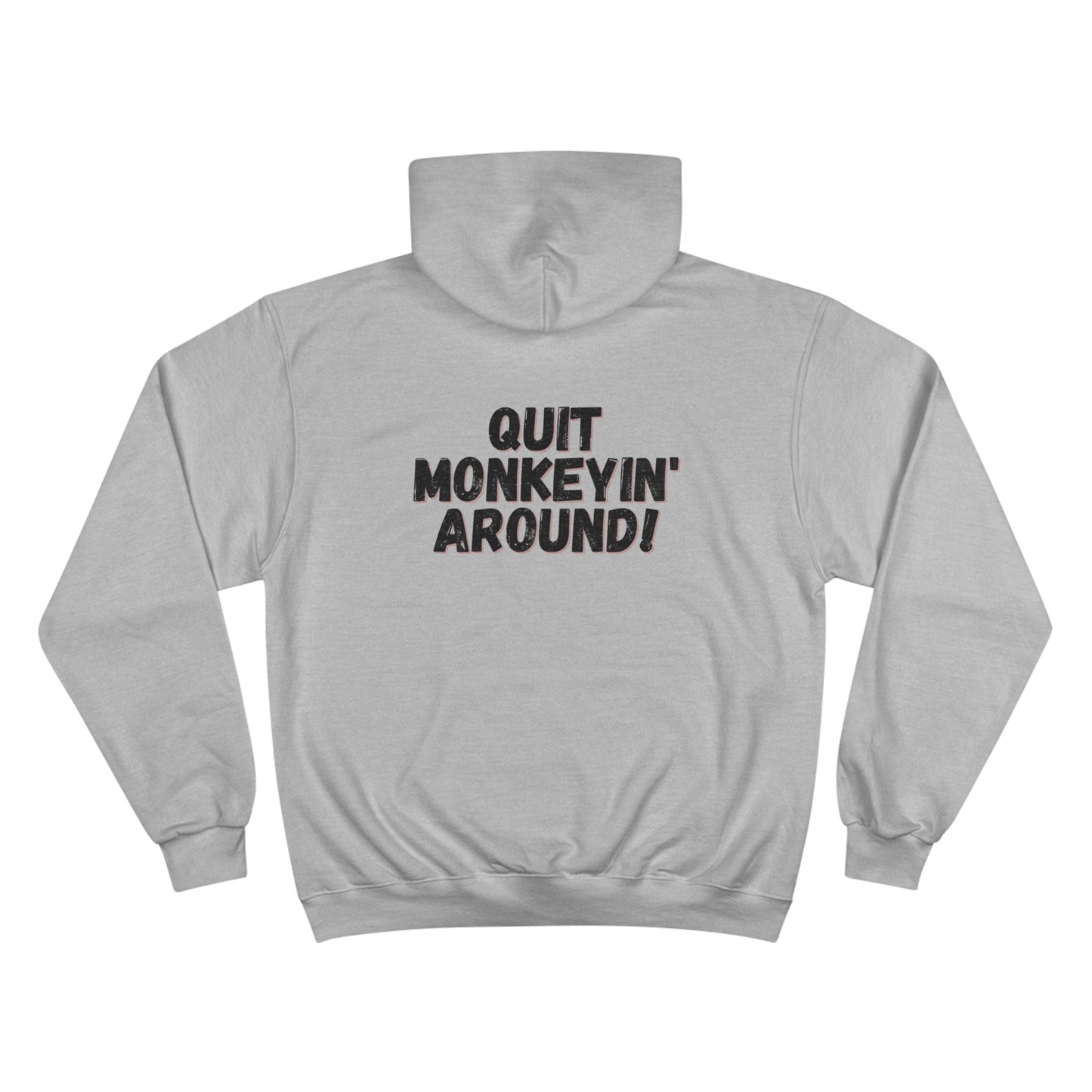 QUIT MONKEYIN' AROUND! - Champion Hoodie